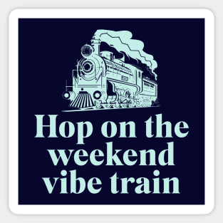 Hop on the weekend vibe train Sticker